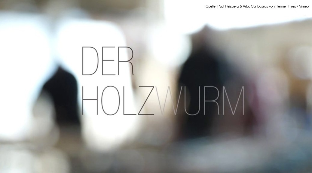 Der Holzwurm – Paul Reisberg von Arbo Surfboards